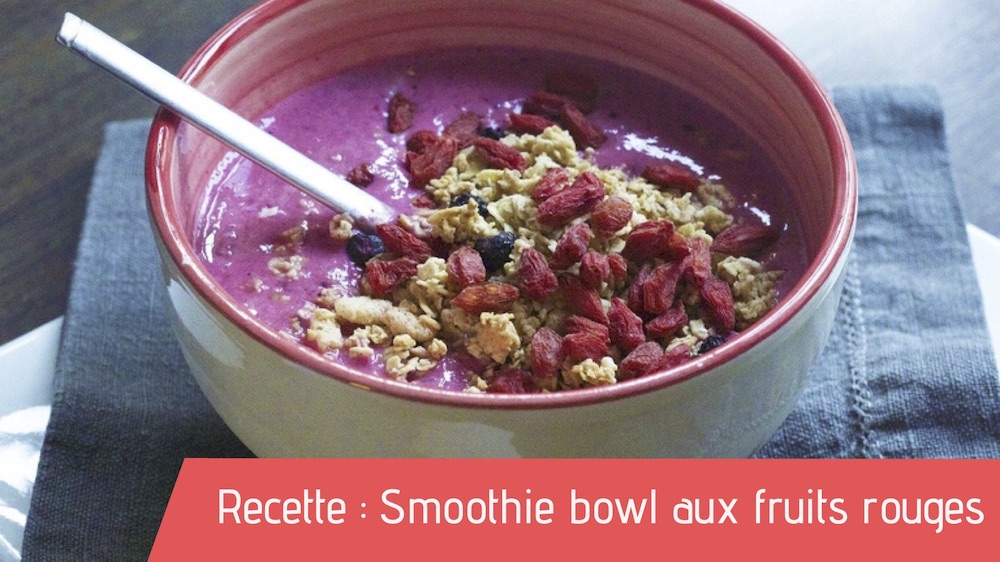 Recette : Smoothie bowl aux fruits rouges